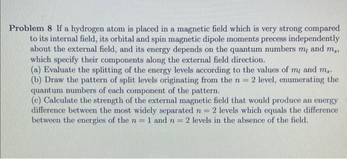 Problem 8 If A Hydrogen Atom Is Placed In A Magnetic Field Which Is Very Strong Compared To Its Internal Field Its Orbi 1