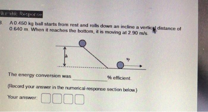 Juri Rispers 3 A0 450 Kg Ball Starts From Rest And Rolls Down An Incline A Vertice Distance Of 0 640 M When It Reaches 1