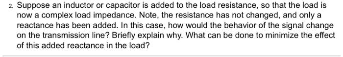 2 Suppose An Inductor Or Capacitor Is Added To The Load Resistance So That The Load Is Now A Complex Load Impedance N 1