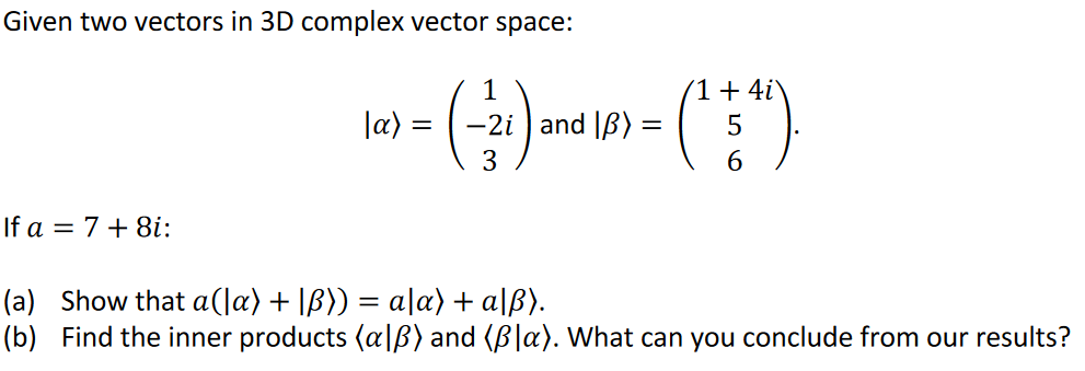 Given Two Vectors In 3d Complex Vector Space 1 4i Bar 1 1 2i And Ib 3 6 If A 7 8i A Show That 1