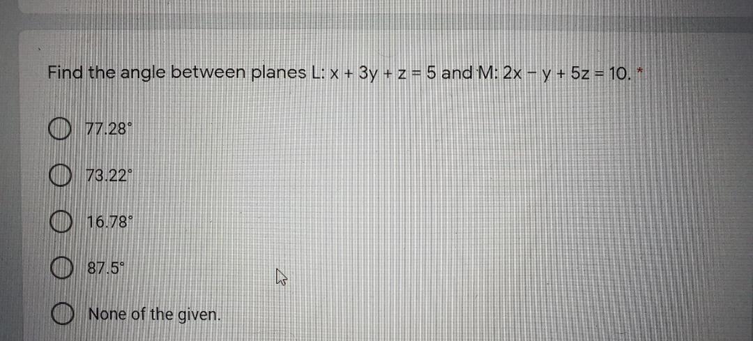 Find The Angle Between Planes L X 3y Z 5 And M 2x Y 5z 10 O 77 28 O 73 22 O 16 78 87 5 None Of The 1