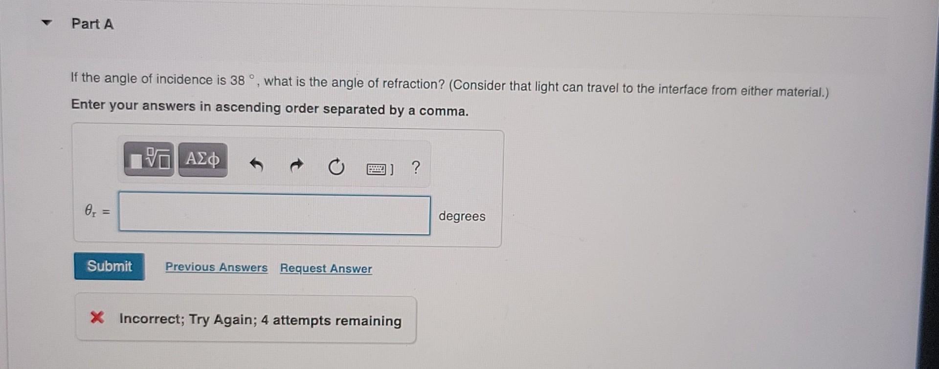 Assume All Angles To Be Exact The Critical Angle Between Two Materials Is 47 Part A If The Angle Of Incidence Is 3 2