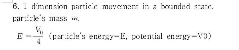 6 1 Dimension Particle Movement In A Bounded State Particle S Mass M E Particle S Energy E Potential Energy Vo 4 1
