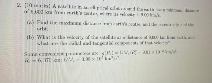 2 10 Marks A Satellite In An Elliptical Orbit Around The Earth Has A Minimum Distance Of 6 600 Km From Earth S Centre 1