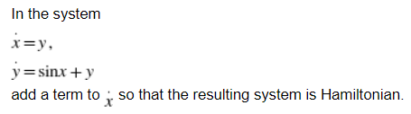 In The System X Y Y Sinx Y Add A Term To So That The Resulting System Is Hamiltonian 1
