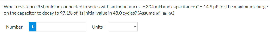 What Resistance R Should Be Connected In Series With An Inductance L 304 Mh And Capacitance C 14 9 Pf For The Maximum 1