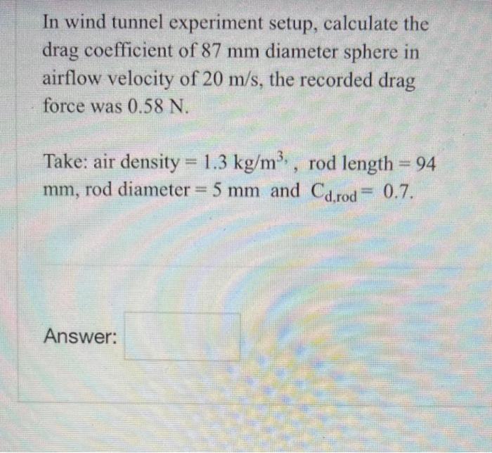 In Wind Tunnel Experiment Setup Calculate The Drag Coefficient Of 87 Mm Diameter Sphere In Airflow Velocity Of 20 M S 1