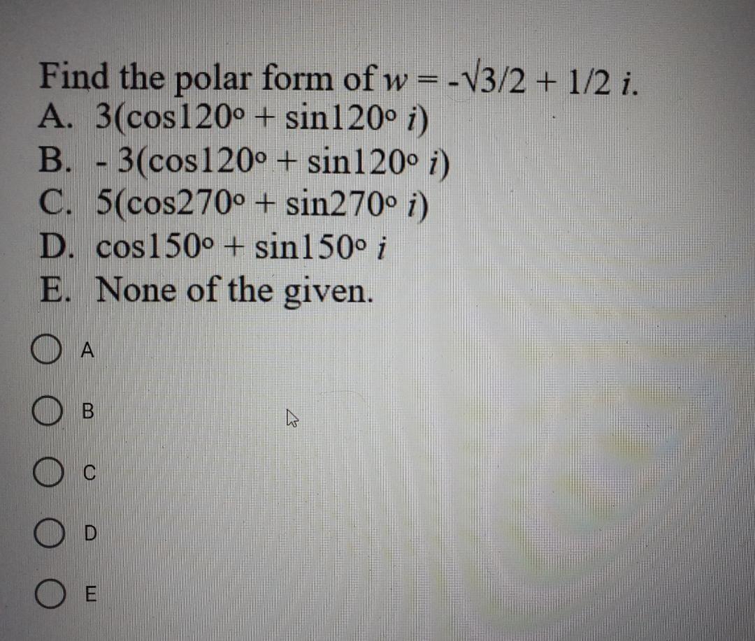 Find The Polar Form Of W V3 2 1 2 I A 3 Cos120 Sin120 B 3 Cos120 Sin120 I C 5 Cos270 Sin270 D 1