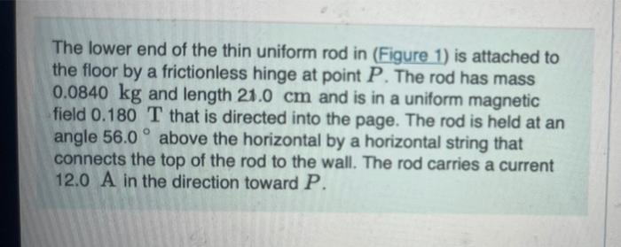 The Lower End Of The Thin Uniform Rod In Figure 1 Is Attached To The Floor By A Frictionless Hinge At Point P The Rod 1