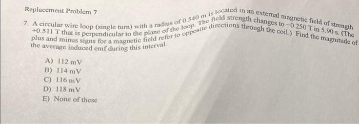 Replacement Problem 7 7 A Circular Wire Loop Single Tum With A Radius Of 0 540 Mis Located In An Extemal Magnetic Fie 1