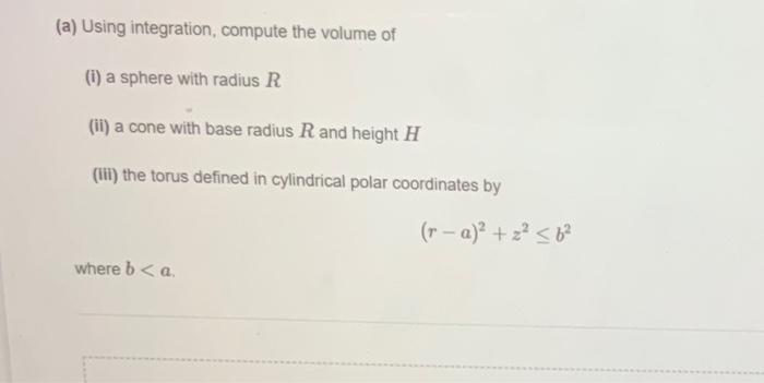 A Using Integration Compute The Volume Of I A Sphere With Radius R Li A Cone With Base Radius R And Height H Ii 1
