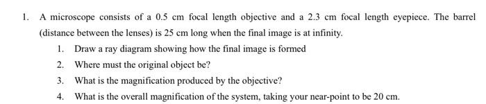 1 A Microscope Consists Of A 0 5 Cm Focal Length Objective And A 2 3 Cm Focal Length Eyepiece The Barrel Distance Bet 1