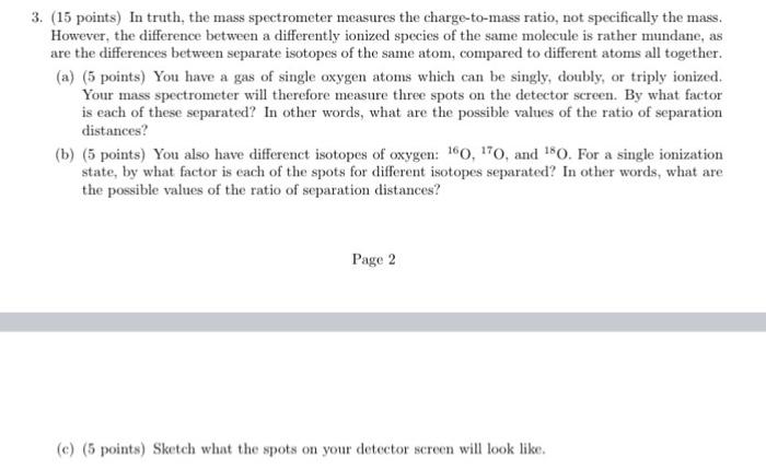 3 15 Points In Truth The Mass Spectrometer Measures The Charge To Mass Ratio Not Specifically The Mass However Th 1