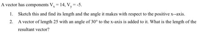X A Vector Has Components V 14 V 5 1 Sketch This And Find Its Length And The Angle It Makes With Respect To The 1