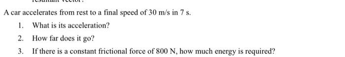 A Car Accelerates From Rest To A Final Speed Of 30 M S In 7 S 1 What Is Its Acceleration 2 How Far Does It Go 3 If 1