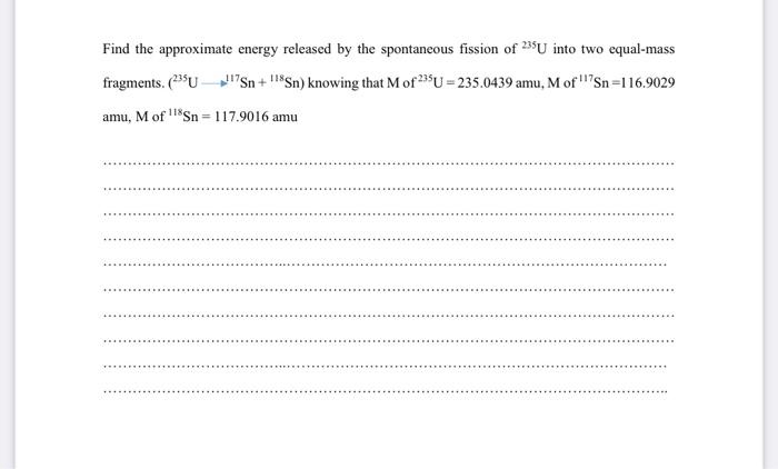 Find The Approximate Energy Released By The Spontaneous Fission Of 235u Into Two Equal Mass Fragments Psu Sn Sn 1