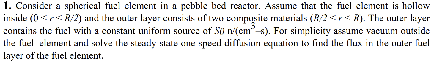 1 Consider A Spherical Fuel Element In A Pebble Bed Reactor Assume That The Fuel Element Is Hollow Inside 0 R R 2 1