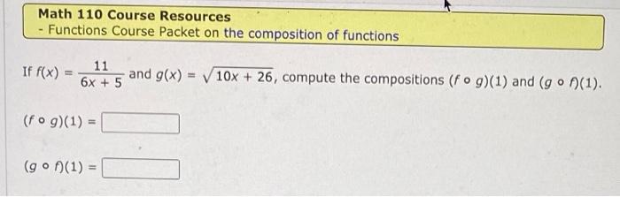 Math 110 Course Resources Functions Course Packet On The Composition Of Functions If F X 11 And G X 6x 5 10x 26 2