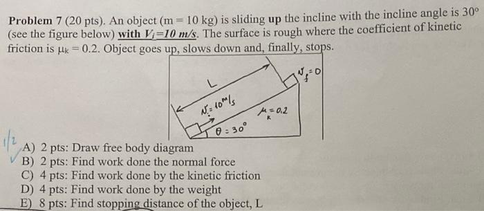 Problem 7 20 Pts An Object M 10 Kg Is Sliding Up The Incline With The Incline Angle Is 30 See The Figure Below 1