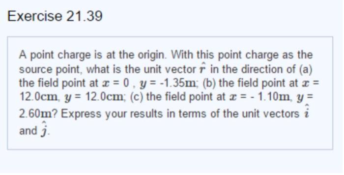 Exercise 21 39 A Point Charge Is At The Origin With This Point Charge As The Source Point What Is The Unit Vector In T 1