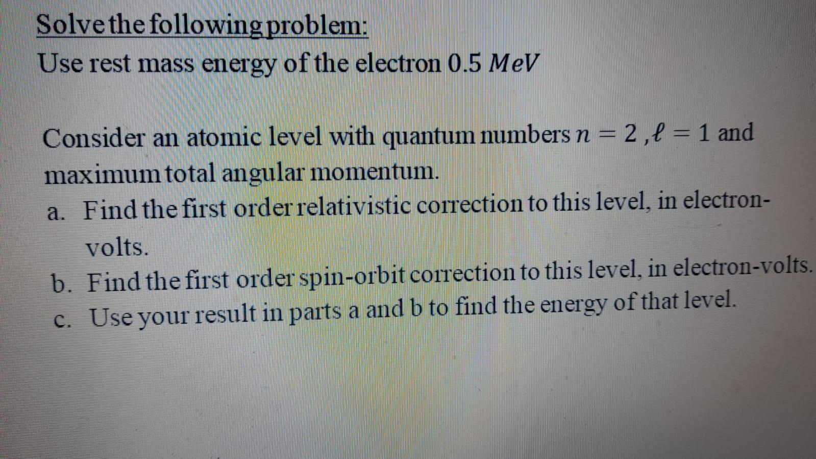 Solve The Following Problem Use Rest Mass Energy Of The Electron 0 5 Mev Consider An Atomic Level With Quantum Numbers 1
