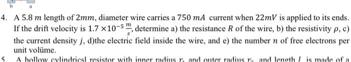 4 A 5 8 M Length Of 2mm Diameter Wire Carries A 750 Ma Current When 22mv Is Applied To Its Ends If The Drift Velocity 1