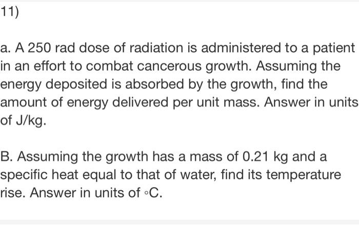 11 A A 250 Rad Dose Of Radiation Is Administered To A Patient In An Effort To Combat Cancerous Growth Assuming The En 1