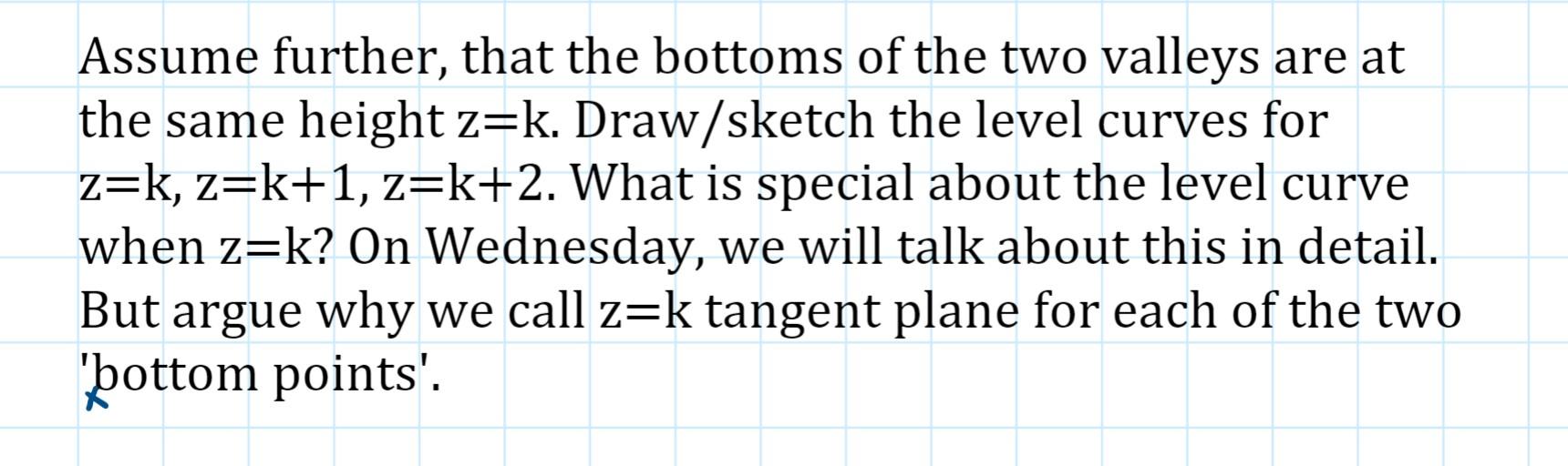 Assume Further That The Bottoms Of The Two Valleys Are At The Same Height Z K Draw Sketch The Level Curves For Z K Z 1