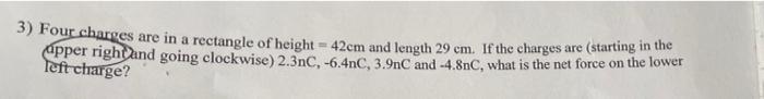 3 Four Charges Are In A Rectangle Of Height 42em And Length 29 Em If The Charges Are Starting In The Apper Right An 1