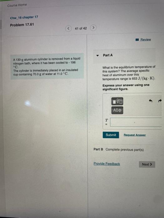 Course Home Chw 16 Chapter 17 Problem 17 61 41 Of 42 Review Part A A 130 G Aluminum Cylinder Is Removed From A Liquid Ni 1