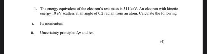 1 The Energy Equivalent Of The Electron S Rest Mass Is 511 Kev An Electron With Kinetic Energy 10 Ev Scatters At An An 1
