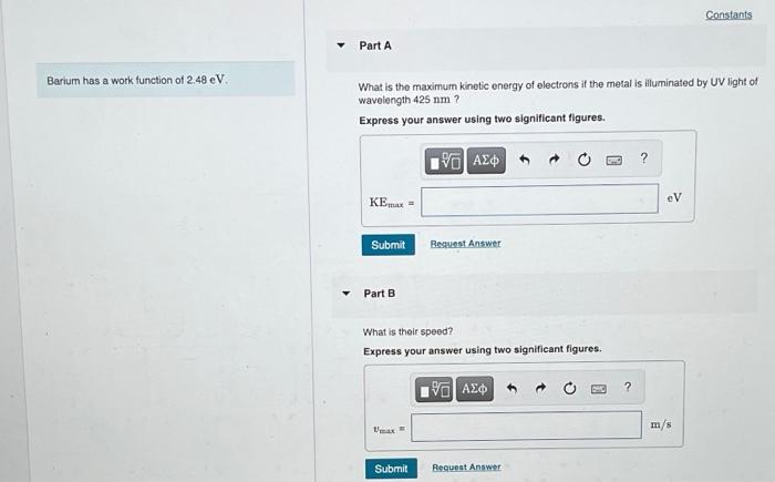 Constants Part A Barlum Has A Work Function Of 2 48 Ev What Is The Maximum Kinetic Energy Of Electrons If The Metal Is I 1