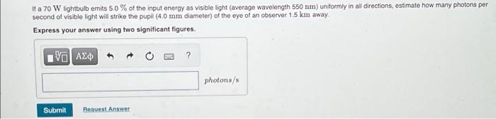 If A 70 W Lightbulb Emits 5 0 Of The Input Energy As Visible Light Average Wavelength 650 Nm Uniformly In All Direct 1