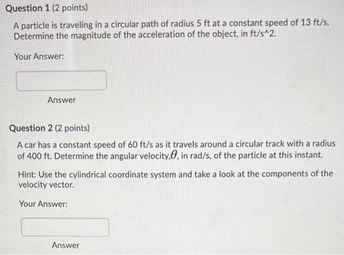 Question 1 2 Points A Particle Is Traveling In A Circular Path Of Radius 5 Ft At A Constant Speed Of 13 Ft S Determin 1