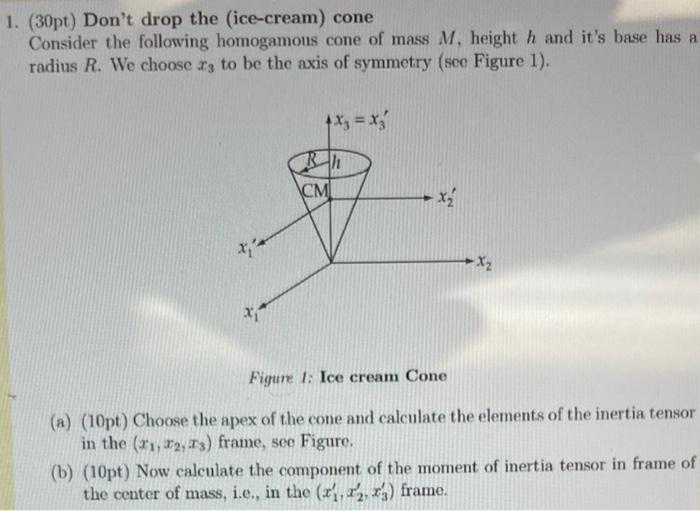 1 30pt Don T Drop The Ice Cream Cone Consider The Following Homogamous Cone Of Mass M Height H And It S Base Has A 1