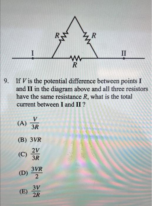 Rs Ii W R 9 If V Is The Potential Difference Between Points I And Ii In The Diagram Above And All Three Resistors Have 1