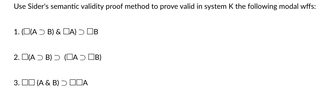 Use Sider S Semantic Validity Proof Method To Prove Valid In System K The Following Modal Wffs 1 O A B Ca Ob 2 1