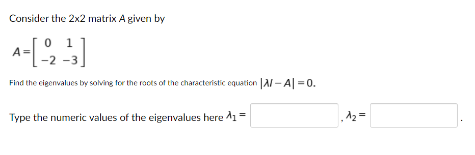 Consider The 2x2 Matrix A Given By A 2 0 1 2 3 Find The Eigenvalues By Solving For The Roots Of The Characteristic 1
