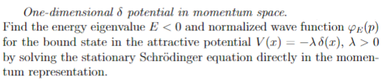 One Dimensional D Potential In Momentum Space Find The Energy Eigenvalue E 0 And Normalized Wave Function Pe P For Th 1