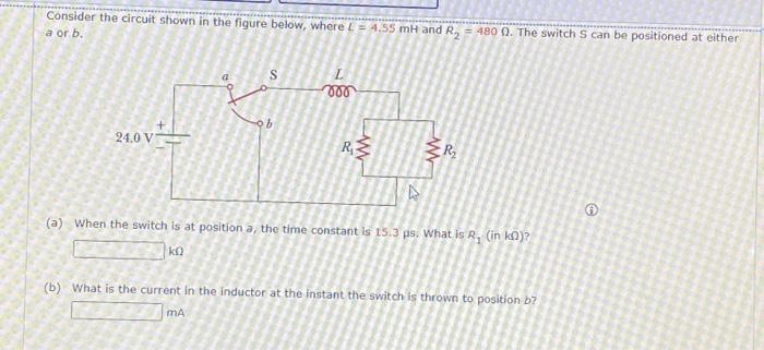 Consider The Circuit Shown In The Figure Below Where L 4 55 Mh And R2 4800 The Switch S Can Be Positioned At Eithe 1