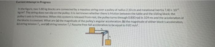 Current Attempt In Progress In The Figure Two 5 80 Kos Blocks Are Connected By A Massless String Over A Pulley Of Radiu 1