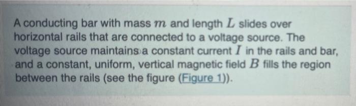 A Conducting Bar With Mass M And Length L Slides Over Horizontal Rails That Are Connected To A Voltage Source The Volta 1