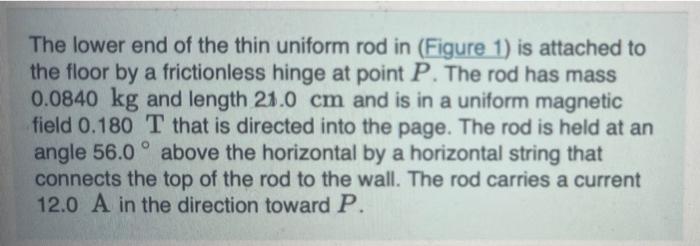 The Lower End Of The Thin Uniform Rod In Figure 1 Is Attached To The Floor By A Frictionless Hinge At Point P The Rod 1