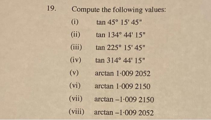 19 Compute The Following Values I Tan 45 15 45 Ii Tan 134 44 15 Iii Tan 225 15 45 Iv Tan 314 44 15 1