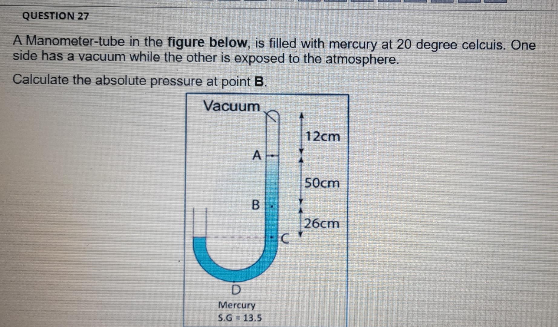 Question 27 A Manometer Tube In The Figure Below Is Filled With Mercury At 20 Degree Celcuis One Side Has A Vacuum Whi 1