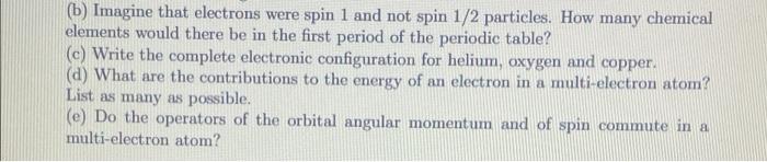 B Imagine That Electrons Were Spin 1 And Not Spin 1 2 Particles How Many Chemical Elements Would There Be In The Firs 1