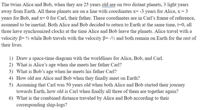The Twins Alice And Bob When They Are 25 Years Old Are On Two Distant Planets 3 Light Years Away From Earth All These 1