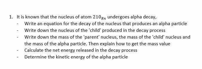 1 It Is Known That The Nucleus Of Atom 210rn Undergoes Alpha Decay Write An Equation For The Decay Of The Nucleus That 1