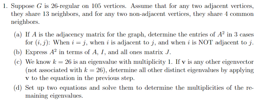 1 Suppose G Is 26 Regular On 105 Vertices Assume That For Any Two Adjacent Vertices They Share 13 Neighbors And For 1