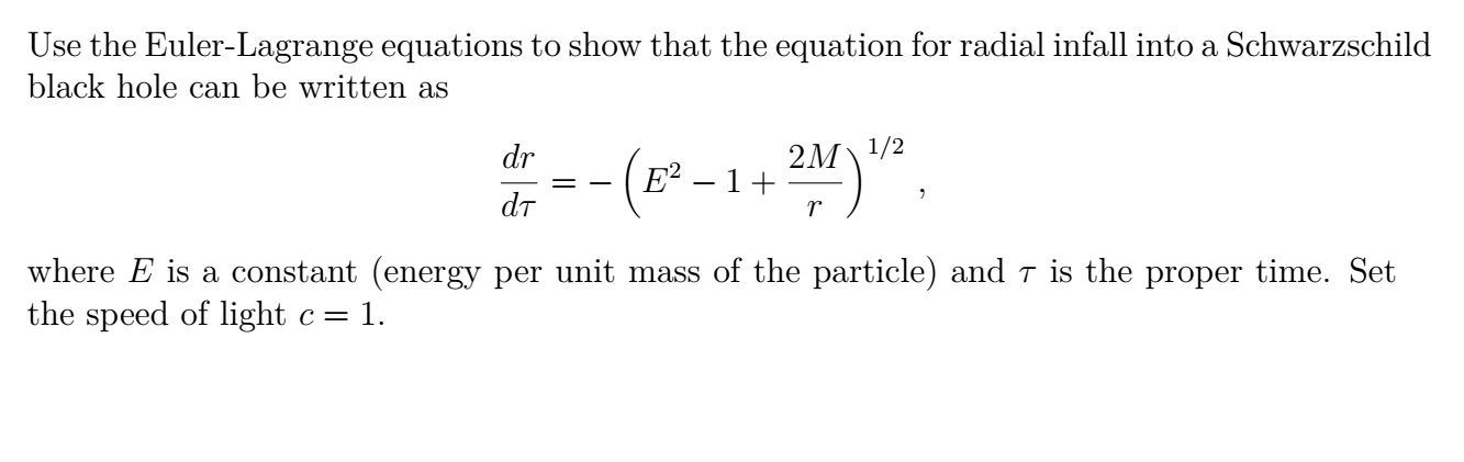 Use The Euler Lagrange Equations To Show That The Equation For Radial Infall Into A Schwarzschild Black Hole Can Be Writ 1